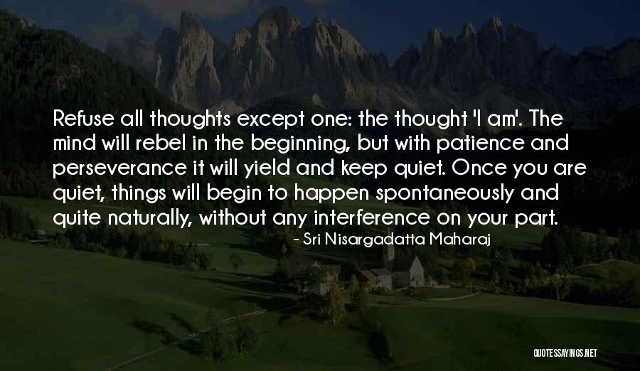 Thoughts On The Mind Quotes By Sri Nisargadatta Maharaj Thoughts On The Mind Quotes By Sri Nisargadatta Maharaj