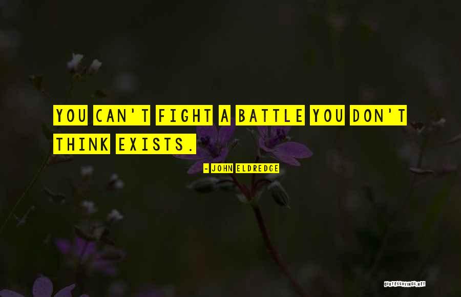 Thoughts The Battle Quotes By John Eldredge Thoughts The Battle Quotes By John Eldredge