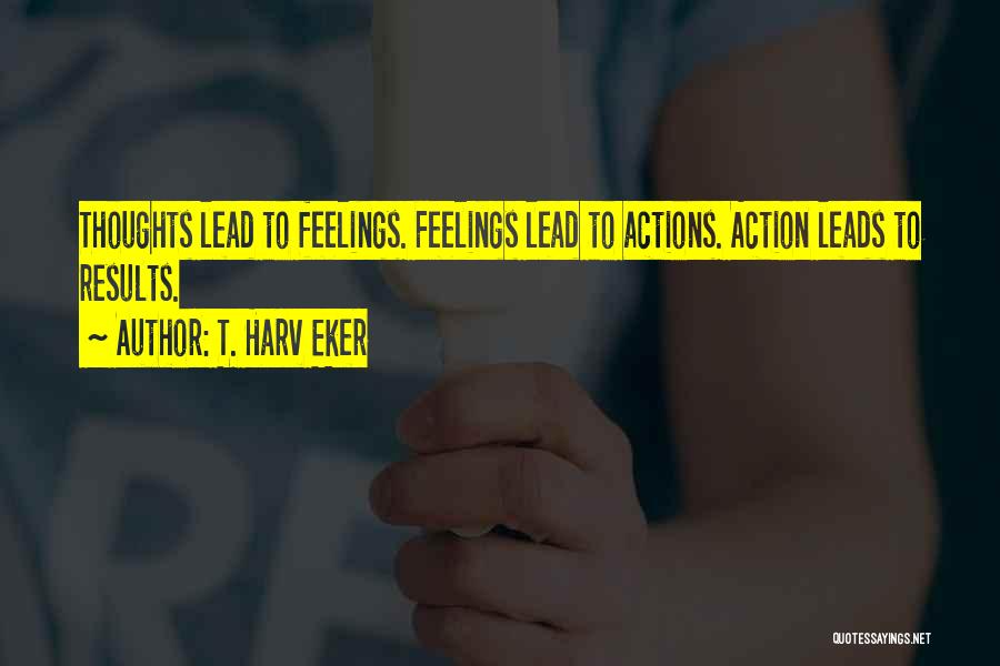 Thoughts Vs Actions Quotes By T. Harv Eker