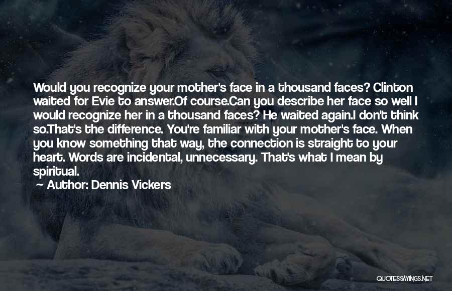 Thousand Faces Quotes By Dennis Vickers