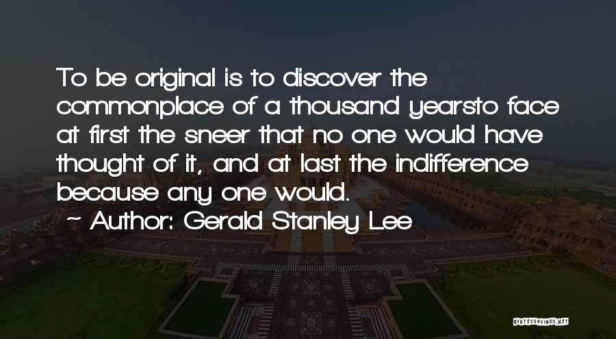 Thousand Faces Quotes By Gerald Stanley Lee