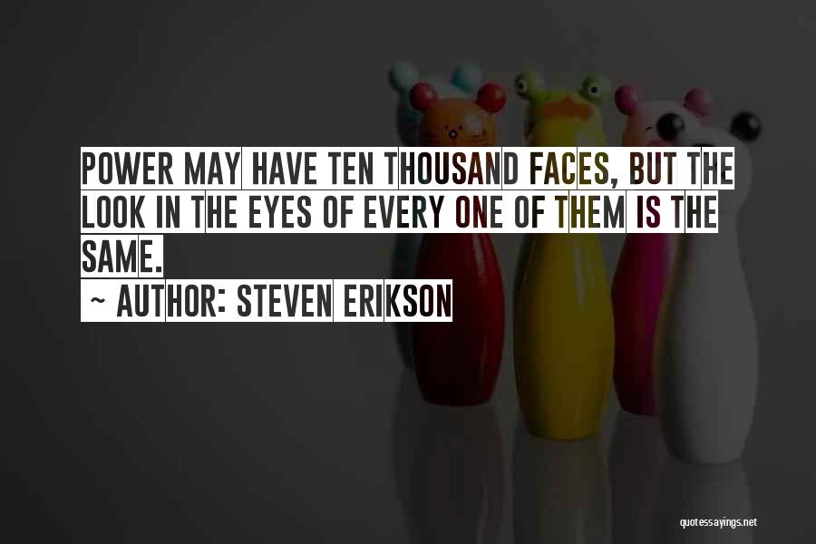 Thousand Faces Quotes By Steven Erikson