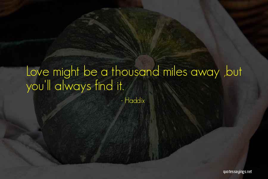 Thousand Miles Away Love Quotes By Haddix Thousand Miles Away Love Quotes By Haddix