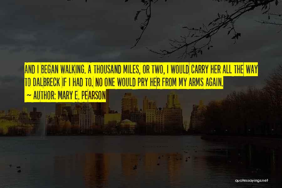 Thousand Miles Quotes By Mary E. Pearson