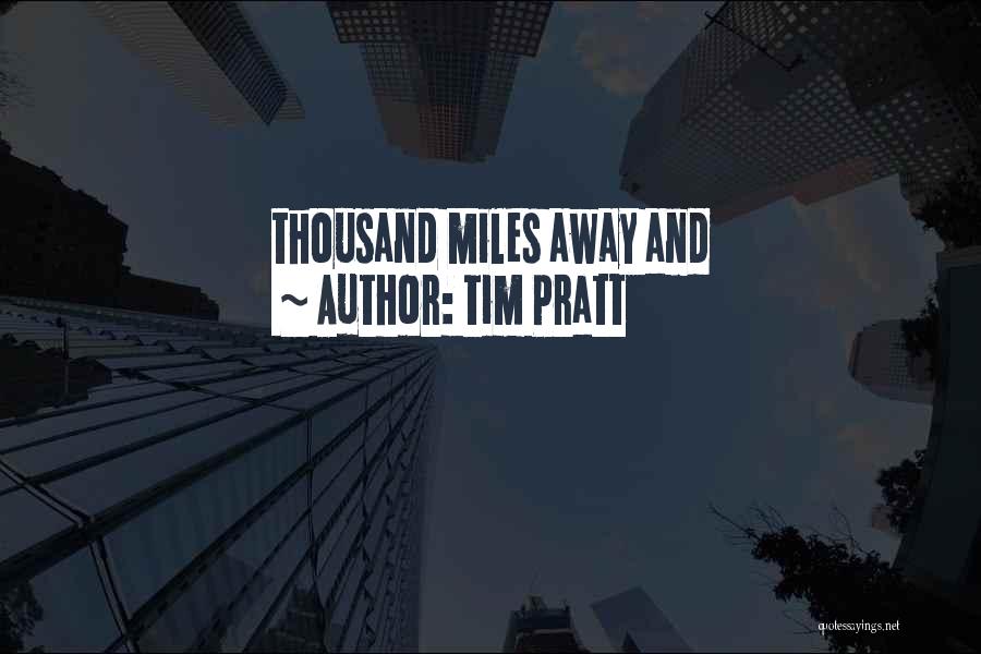 Thousand Miles Quotes By Tim Pratt