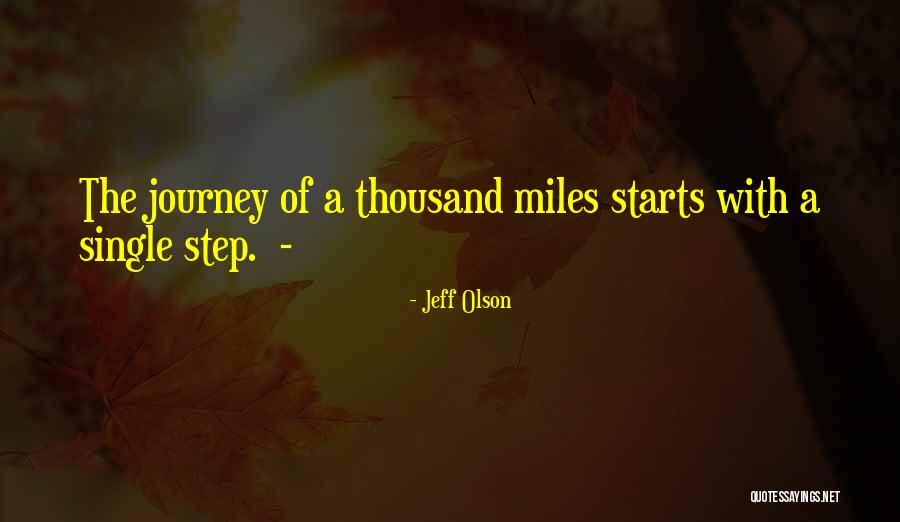 Thousand Miles To Go Quotes By Jeff Olson Thousand Miles To Go Quotes By Jeff Olson