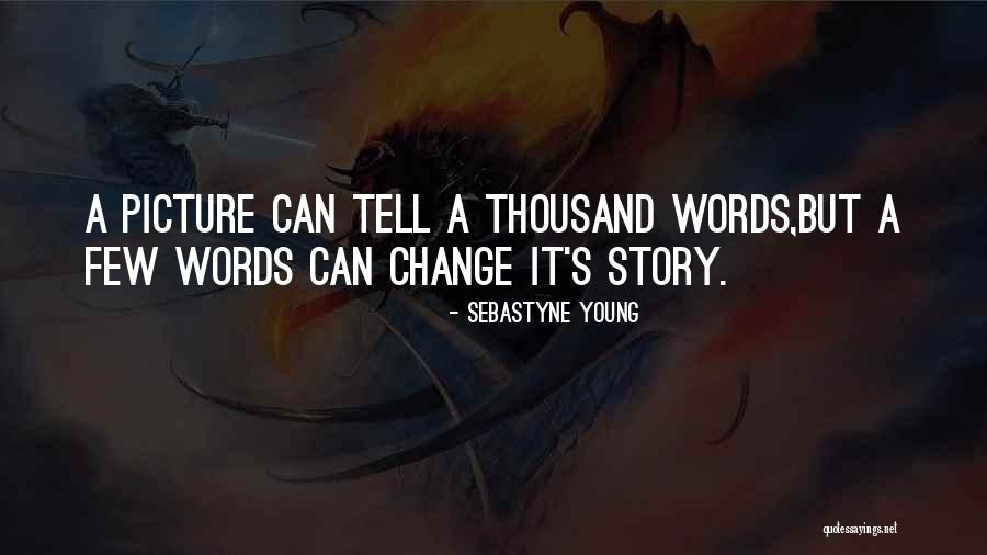 Thousand Words Quotes By Sebastyne Young Thousand Words Quotes By Sebastyne Young