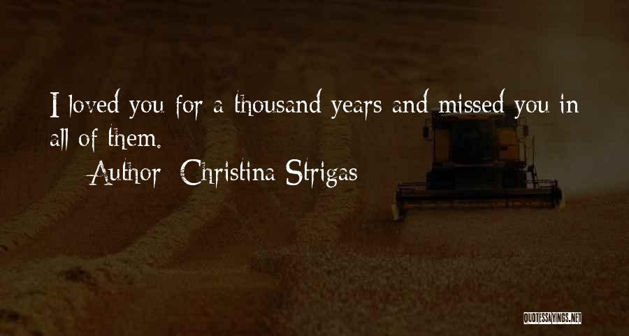 Thousand Years Love Quotes By Christina Strigas