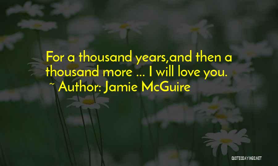Thousand Years Love Quotes By Jamie McGuire