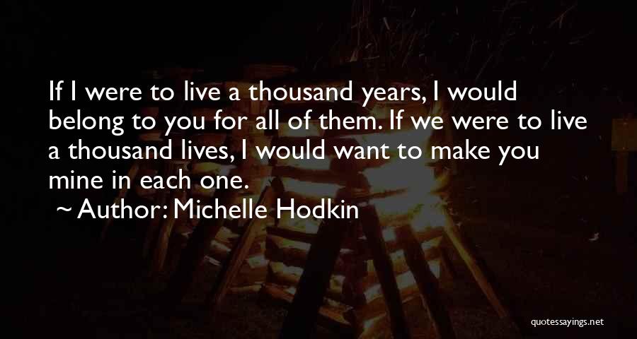 Thousand Years Love Quotes By Michelle Hodkin