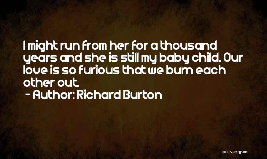 Thousand Years Love Quotes By Richard Burton