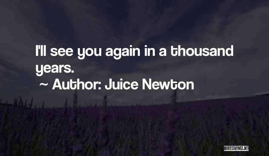 Thousand Years Quotes By Juice Newton