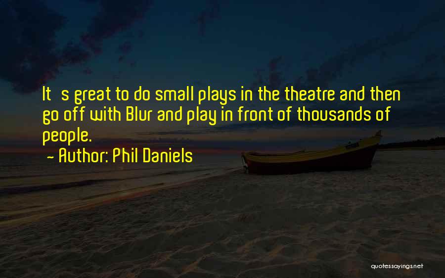 Thousands Of Great Quotes By Phil Daniels