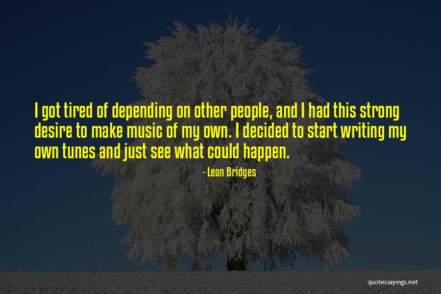 Thout Hub Quotes By Leon Bridges Thout Hub Quotes By Leon Bridges