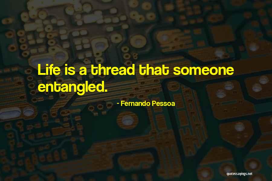 Thread Life Quotes By Fernando Pessoa Thread Life Quotes By Fernando Pessoa