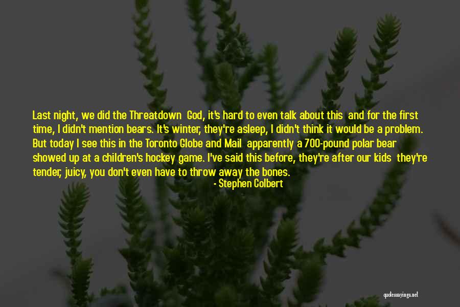 Threatdown Bears Quotes By Stephen Colbert Threatdown Bears Quotes By Stephen Colbert
