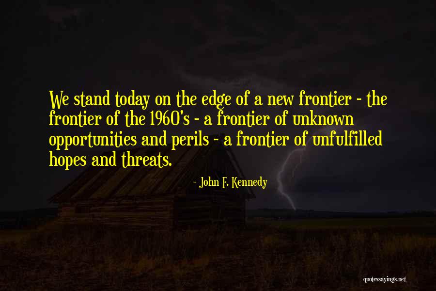 Threats And Opportunities Quotes By John F. Kennedy Threats And Opportunities Quotes By John F. Kennedy