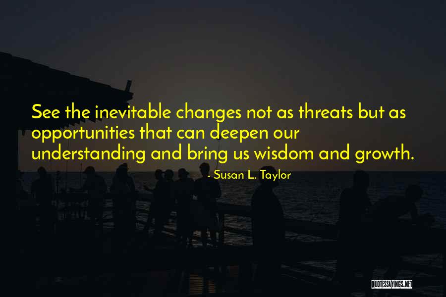 Threats And Opportunities Quotes By Susan L. Taylor Threats And Opportunities Quotes By Susan L. Taylor
