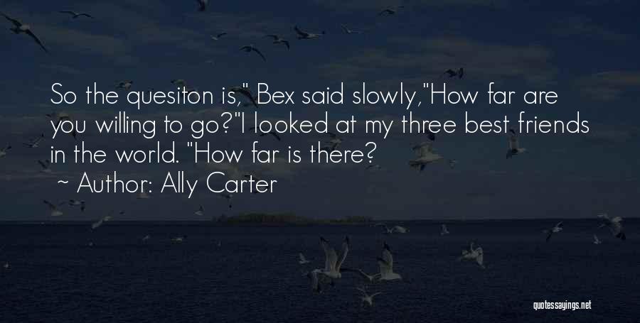 Three Best Friends Quotes By Ally Carter