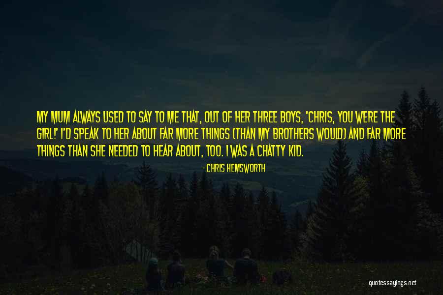 Three Brothers Quotes By Chris Hemsworth Three Brothers Quotes By Chris Hemsworth