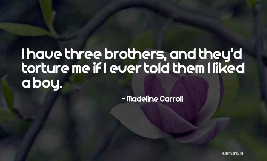 Three Brothers Quotes By Madeline Carroll