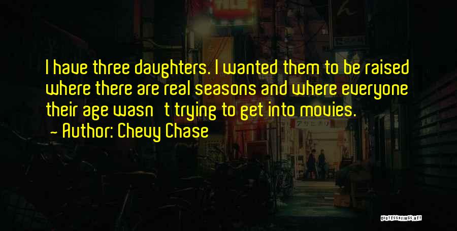 Three Daughters Quotes By Chevy Chase