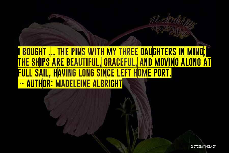 Three Daughters Quotes By Madeleine Albright