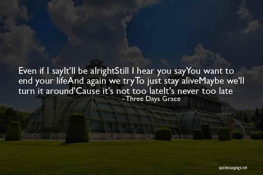 Three Days Grace Never Too Late Quotes By Three Days Grace Three Days Grace Never Too Late Quotes By Three Days Grace