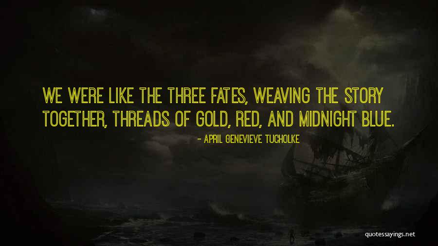 Three Fates Quotes By April Genevieve Tucholke