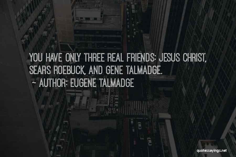 Three Friends Quotes By Eugene Talmadge