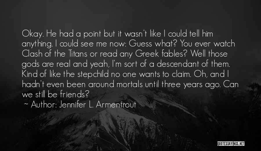 Three Friends Quotes By Jennifer L. Armentrout