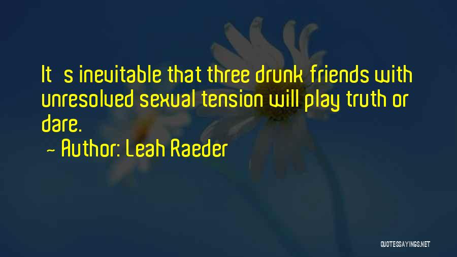 Three Friends Quotes By Leah Raeder