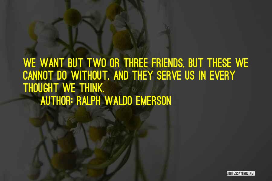 Three Friends Quotes By Ralph Waldo Emerson