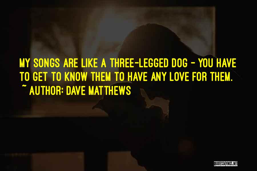 Three Legged Dog Quotes By Dave Matthews