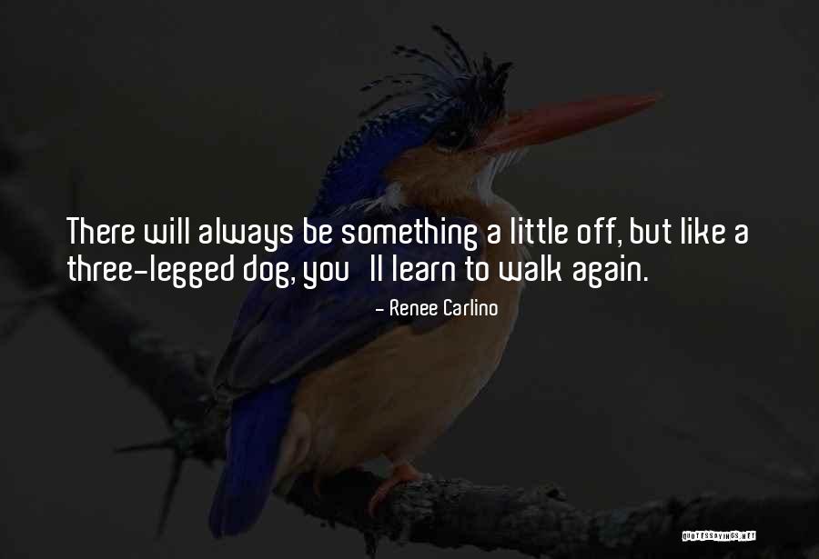 Three Legged Dog Quotes By Renee Carlino Three Legged Dog Quotes By Renee Carlino