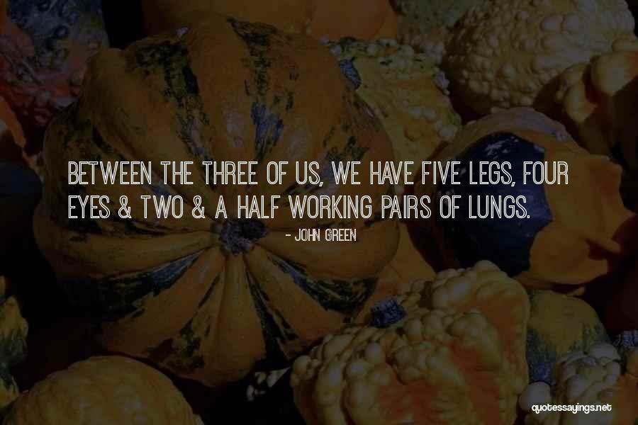 Three Legs Quotes By John Green Three Legs Quotes By John Green