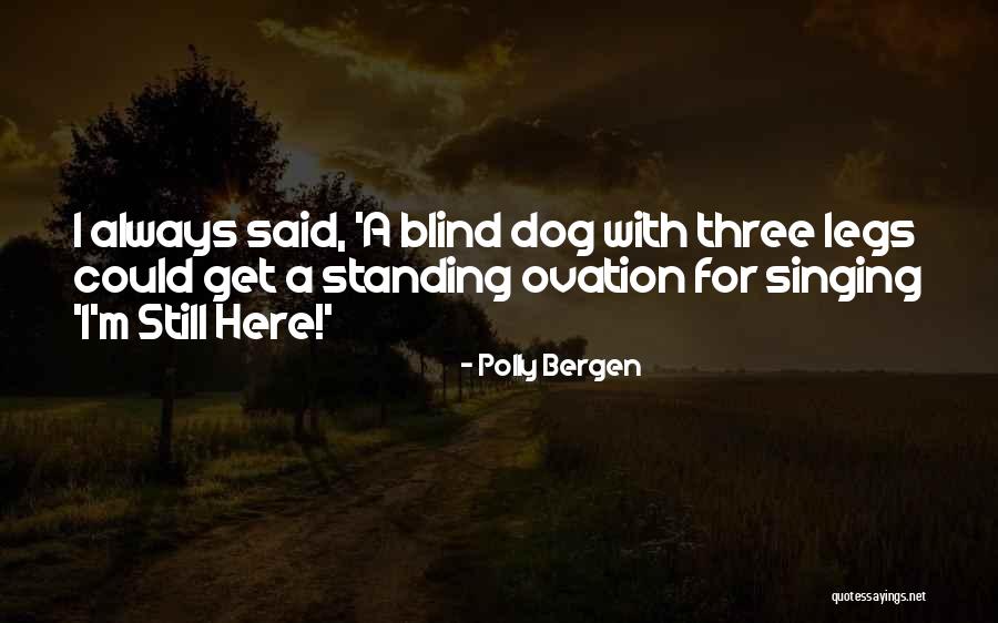 Three Legs Quotes By Polly Bergen Three Legs Quotes By Polly Bergen