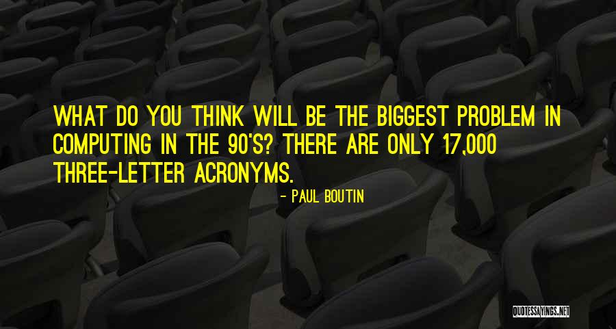 Three Letter Quotes By Paul Boutin Three Letter Quotes By Paul Boutin
