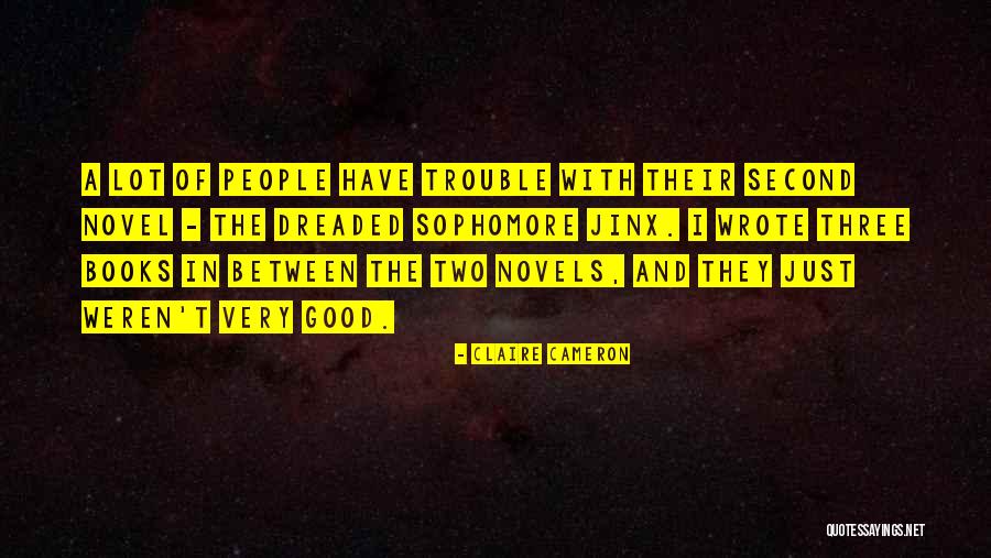Three Novels Quotes By Claire Cameron Three Novels Quotes By Claire Cameron