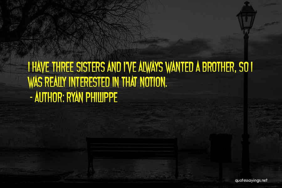 Three Sisters Quotes By Ryan Phillippe