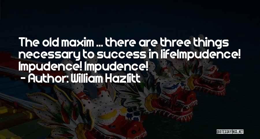 Three Things In Life Quotes By William Hazlitt