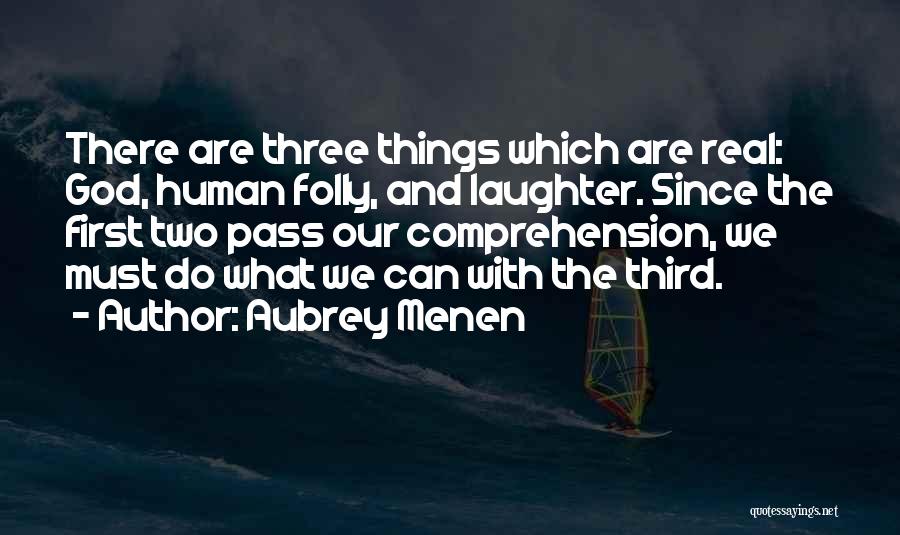 Three Things Quotes By Aubrey Menen