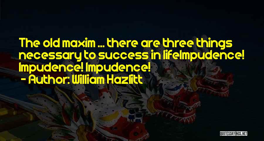 Three Things Quotes By William Hazlitt