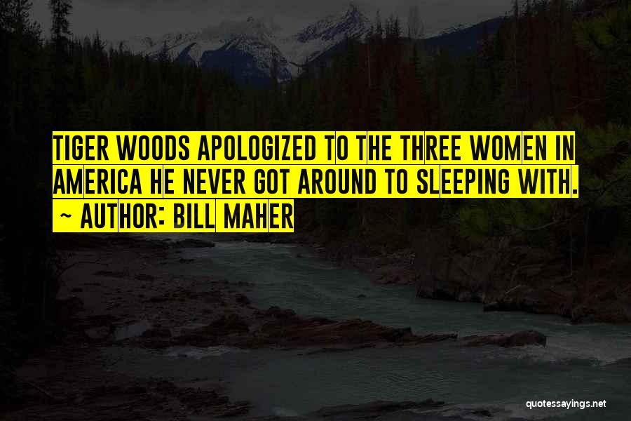 Three Women Quotes By Bill Maher