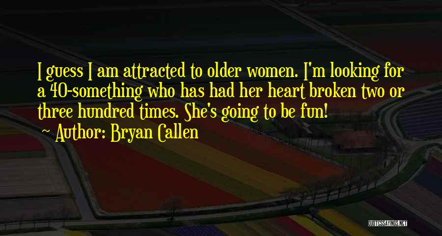 Three Women Quotes By Bryan Callen