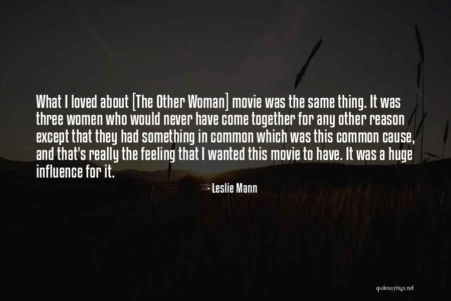 Three Women Quotes By Leslie Mann