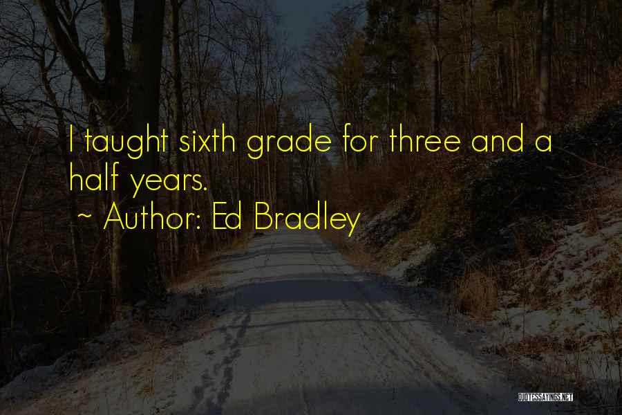 Three Years Quotes By Ed Bradley