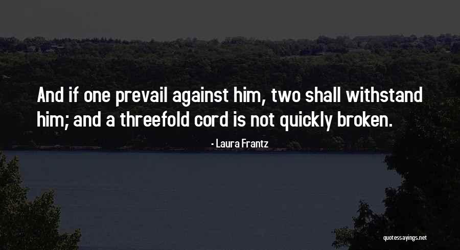 Threefold Quotes By Laura Frantz Threefold Quotes By Laura Frantz