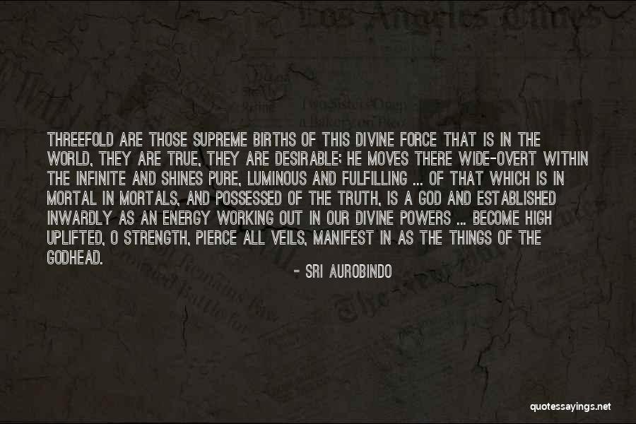 Threefold Quotes By Sri Aurobindo Threefold Quotes By Sri Aurobindo