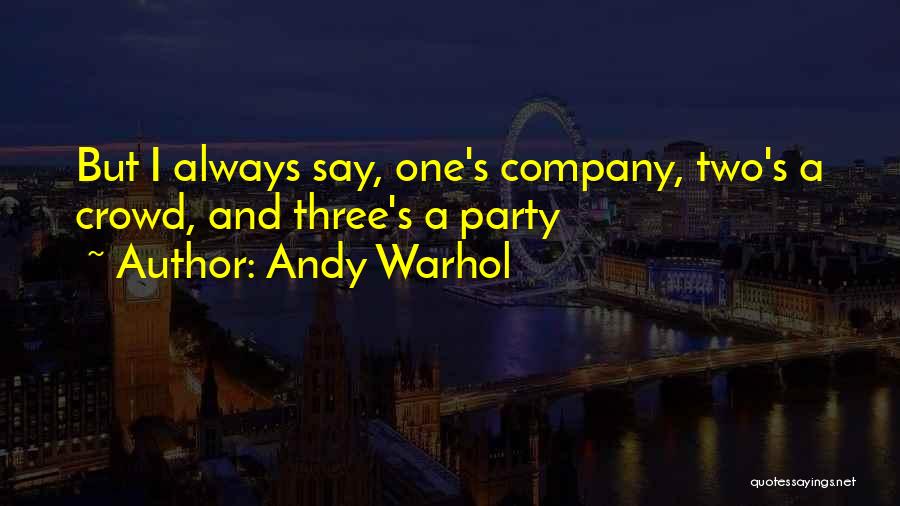 Three's Company Quotes By Andy Warhol